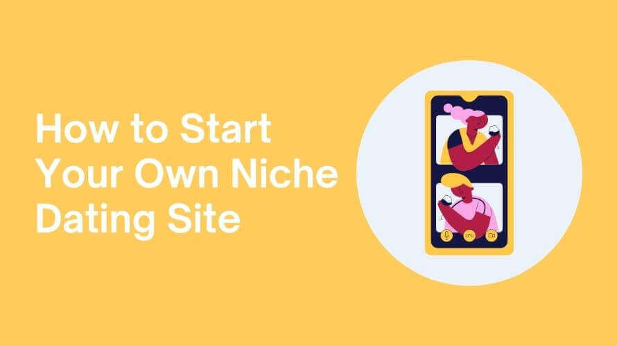 How to Start Your Own Niche Dating Site.